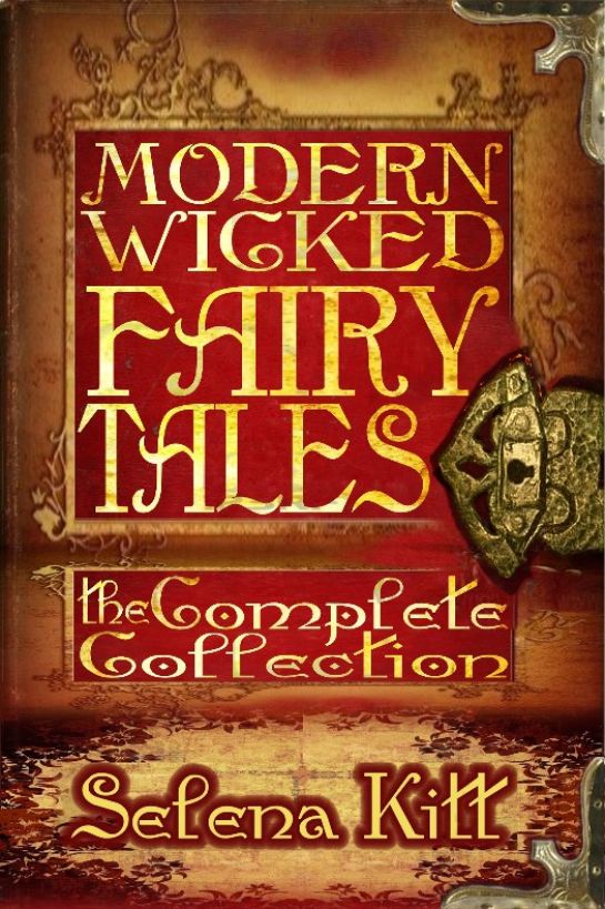 Modern Wicked Fairy Tales: Complete Collection by Selena Kitt