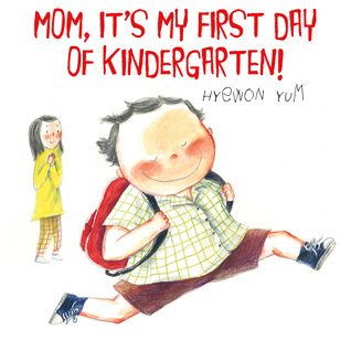 Mom, It's My First Day of Kindergarten! (2012) by Hyewon Yum