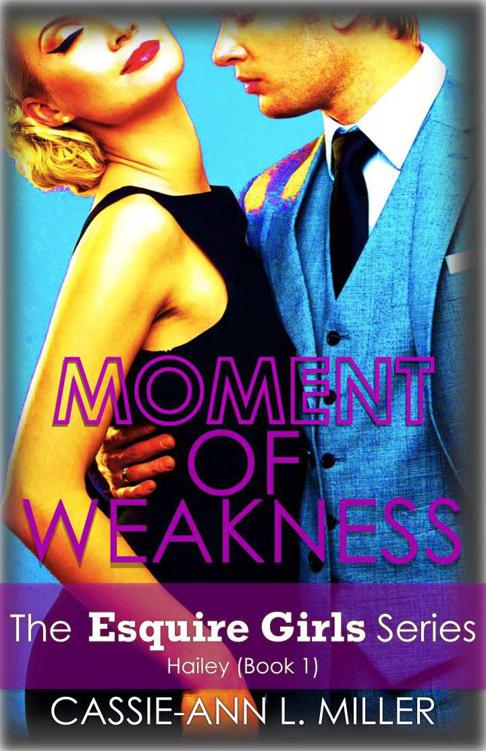 Moment of Weakness - The Esquire Girls Series - Hailey (Book 1) by Miller, Cassie-Ann L.