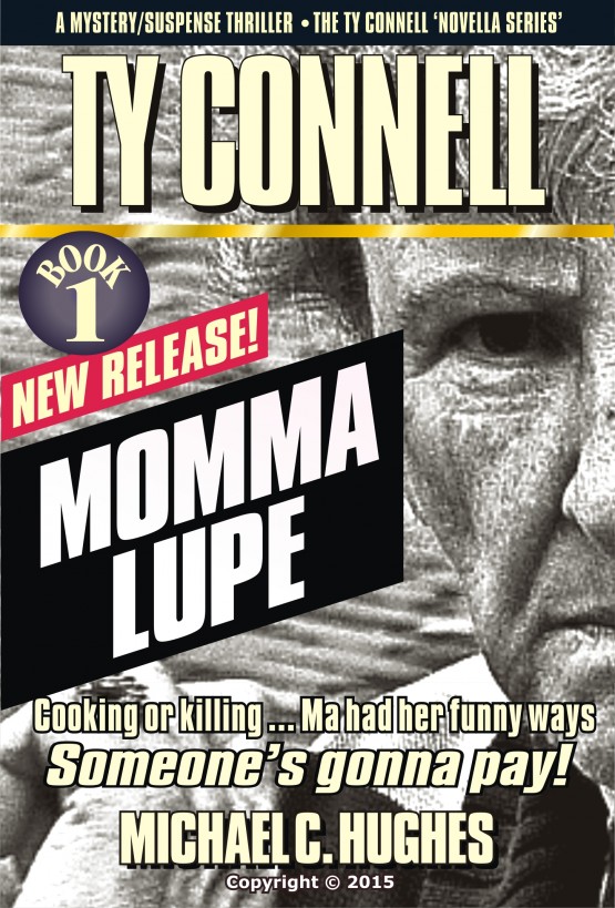 Momma Lupe, Book 1 in the Ty Connell 'Novella Series. A Mystery/Suspense Thriller. Cooking or killing -- Momma Had Her Funny WAys