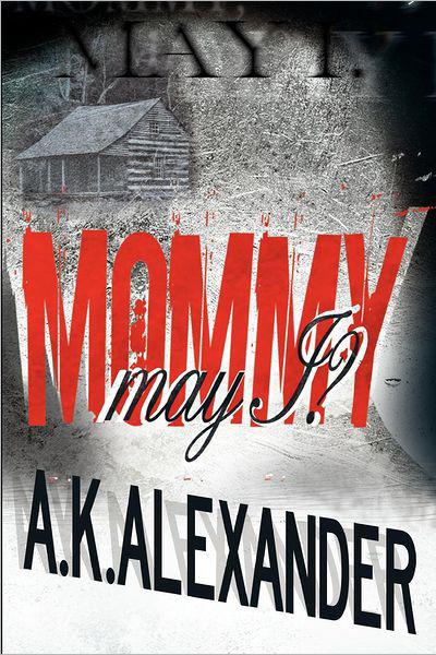 Mommy, May I? by Alexander, A. K.