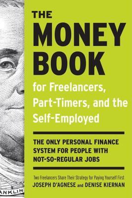 Money Book for Freelancers, Part-Timers, and the Self-Employed: The Only Personal Finance System for People with Not-So-Regular Jobs (2014)