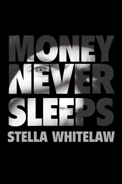 Money Never Sleeps (2013) by Whitelaw, Stella