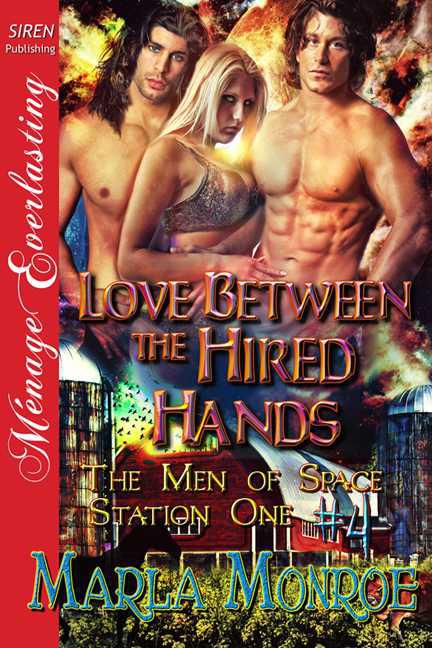 Monroe, Marla - Love Between the Hired Hands [The Men of Space Station One #4] (Siren Publishing Ménage Everlasting)