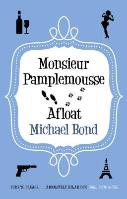 Monsieur Pamplemousse Afloat (2012) by Michael Bond