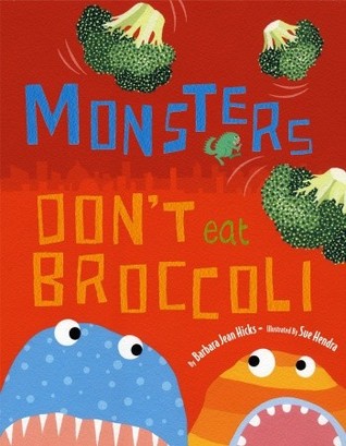 Monsters Don't Eat Broccoli (2009) by Barbara Jean Hicks