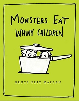 Monsters Eat Whiny Children (2010) by Bruce Eric Kaplan