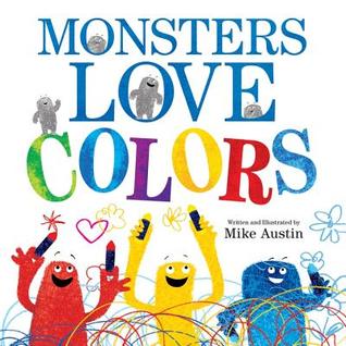 Monsters Love Colours. by Mike Austin (2013) by Mike Austin