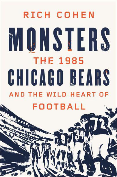 Monsters: The 1985 Chicago Bears and the Wild Heart of Football