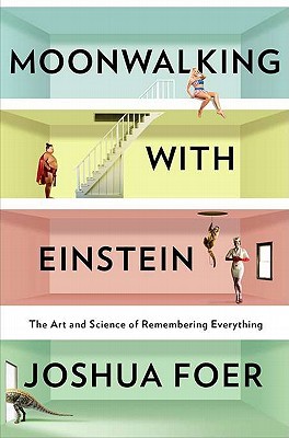 Moonwalking with Einstein: The Art and Science of Remembering Everything (2011) by Joshua Foer