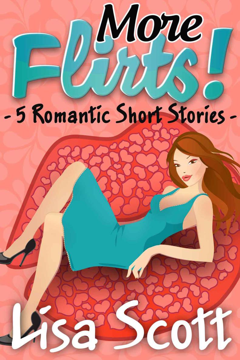More Flirts! 5 Romantic Short Stories (The Flirts! Short Stories Collections)