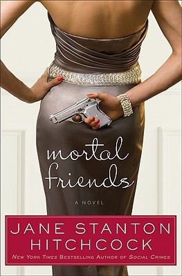 Mortal Friends (2009) by Jane Stanton Hitchcock