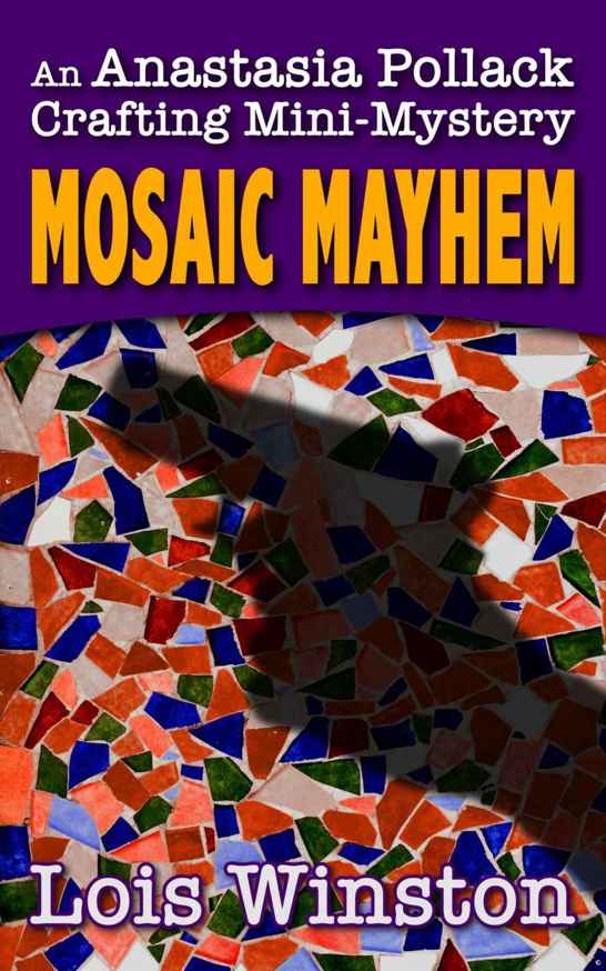 Mosaic Mayhem (Anastasia Pollack Crafting Mini-Mystery) by Lois Winston