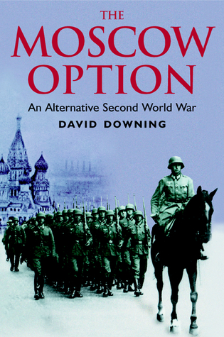 Moscow Option: An Alternative Second World War (2006) by David Downing