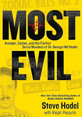 Most Evil: Avenger, Zodiac, and the Further Serial Murders of Dr. George Hill Hodel (2009) by Steve Hodel