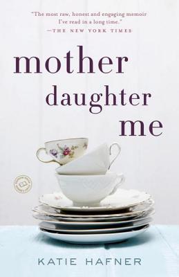 Mother Daughter Me (2013) by Katie  Hafner