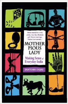 Mother Pious Lady: Making Sense of Everyday India (2000) by Santosh Desai