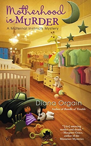 Motherhood Is Murder by Diana Orgain