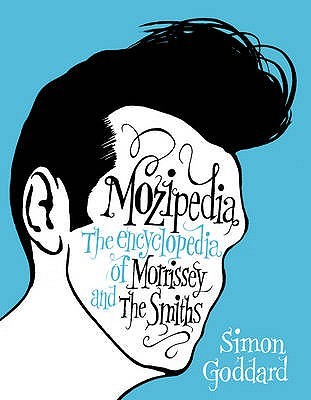 Mozipedia: The Encyclopedia of Morrissey and The Smiths (2009) by Simon Goddard