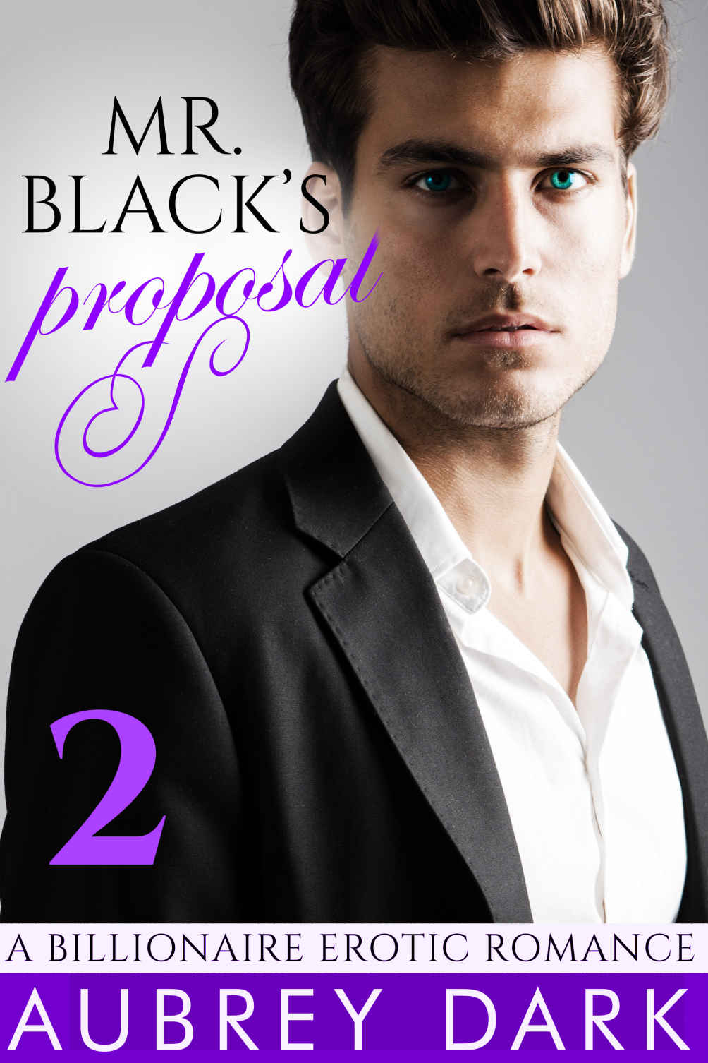 Mr. Black's Proposal (Part Two: A Billionaire Erotic Romance) by Aubrey Dark