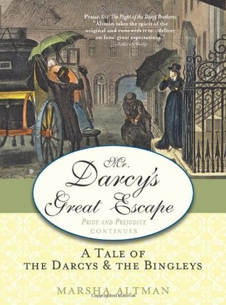 Mr. Darcy's Great Escape: A Tale of the Darcys & the Bingleys (2010) by Marsha Altman