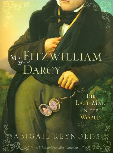 Mr. Fitzwilliam Darcy: The Last Man in the World by Reynolds, Abigail