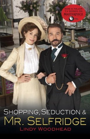 Mr. Selfridge: The Showman of Shopping (2013) by Lindy Woodhead