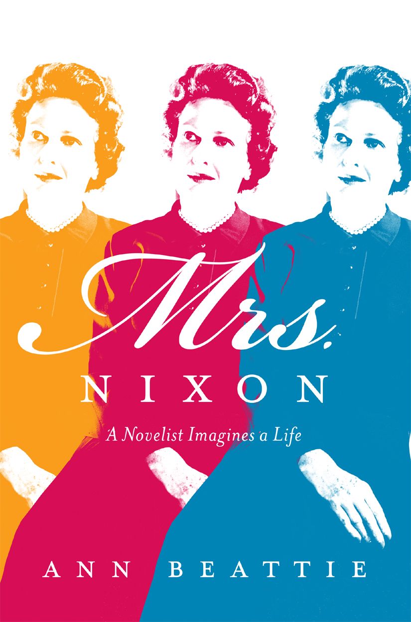 Mrs. Nixon: A Novelist Imagines a Life by Ann Beattie