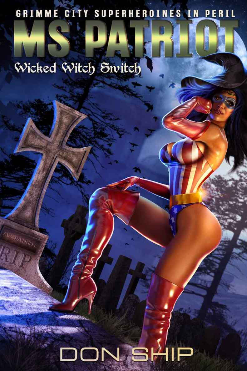 Ms Patriot: Wicked Witch Switch (Grimme City Super Heroines in Peril) (Grimme City Super Heroines in Peril Series Book 20)