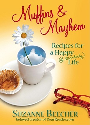 Muffins and Mayhem: Recipes for a Happy--if Disorderly--Life (2010) by Suzanne Beecher