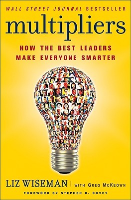 Multipliers: How the Best Leaders Make Everyone Smarter (2010) by Liz Wiseman