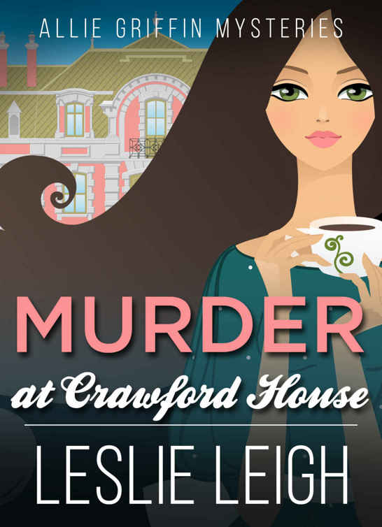 MURDER at CRAWFORD HOUSE (Allie Griffin Mysteries Book 3) by Leslie Leigh