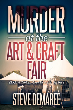 Murder at the Art & Craft Fair by Steve Demaree