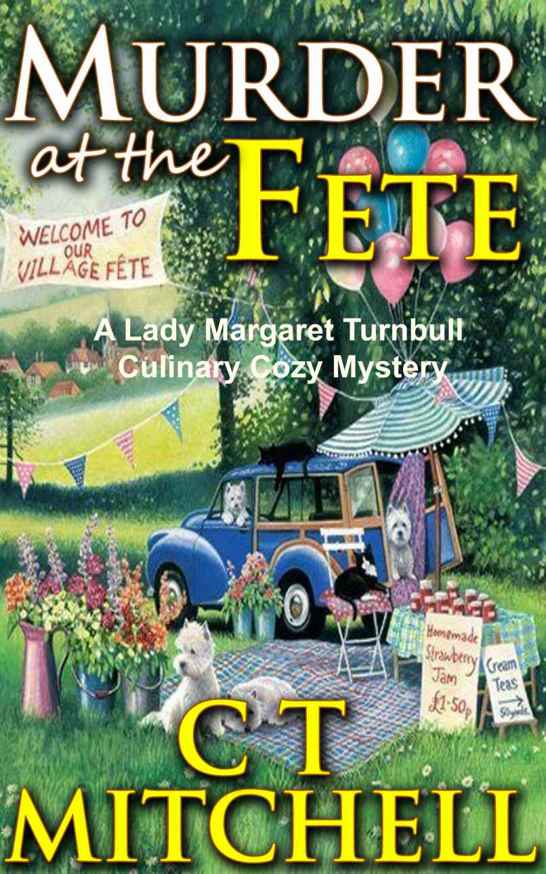 Murder At The Fete: A Lady Margaret Turnbull Culinary Cozy Mystery (Culinary Mystery Books Book 1) by C T Mitchell