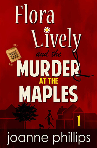 Murder at the Maples: A Flora Lively Mystery by Joanne Phillips