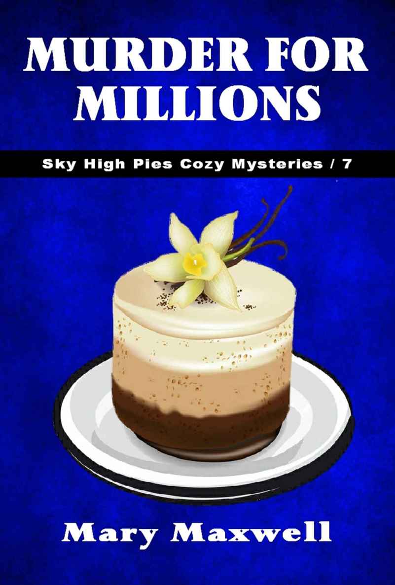 Murder for Millions (Sky High Pies Cozy Mysteries Book 7) by Mary Maxwell