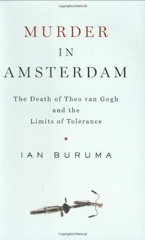 Murder in Amsterdam: The Death of Theo van Gogh and the Limits of Tolerance (2006) by Ian Buruma