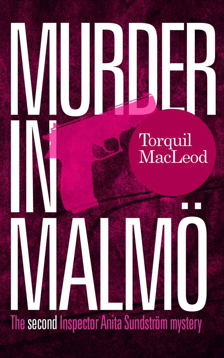 Murder in Malmö: The second Inspector Anita Sundström mystery (Inspector Anita Sundström mysteries) by MacLeod, Torquil