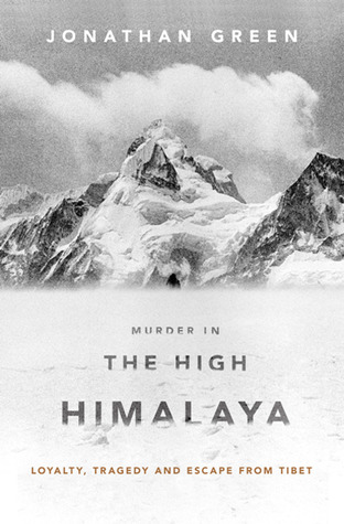 Murder in the High Himalaya: Loyalty, Tragedy and Escape from Tibet (2010)