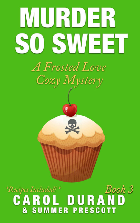 Murder So Sweet: A Frosted Love Cozy Mystery (Frosted Love Mysteries Book 3) by Carol Durand