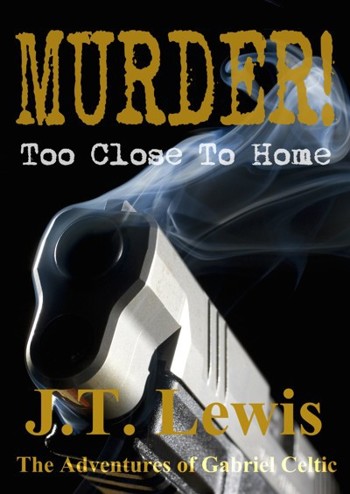 Murder! Too Close To Home by J. T. Lewis