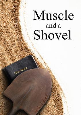 Muscle and a Shovel (2011) by Michael J. Shank