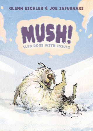 Mush!: Sled Dogs with Issues (2011) by Glenn Eichler