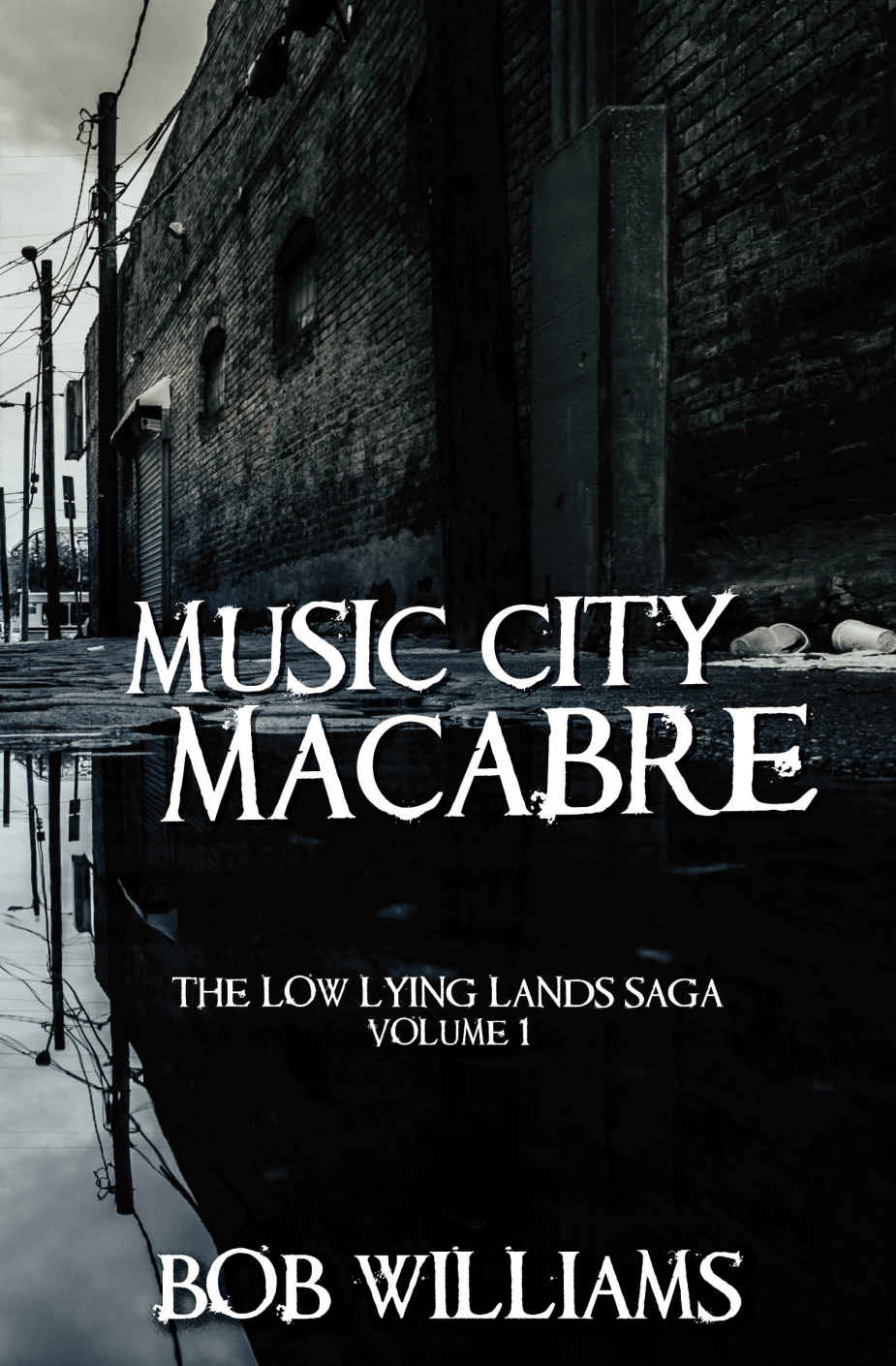 Music City Macabre: The Low Lying Lands Saga: Vol. 1 by Bob Williams