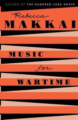 Music for Wartime by Rebecca Makkai