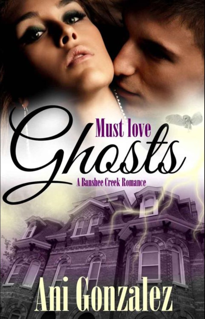 Must Love Ghosts (Banshee Creek Book 1) by Gonzalez, Ani