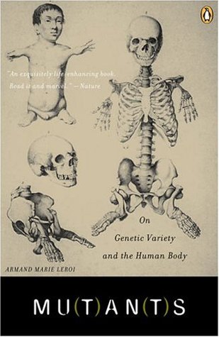 Mutants: On Genetic Variety and the Human Body (2005) by Armand Marie Leroi