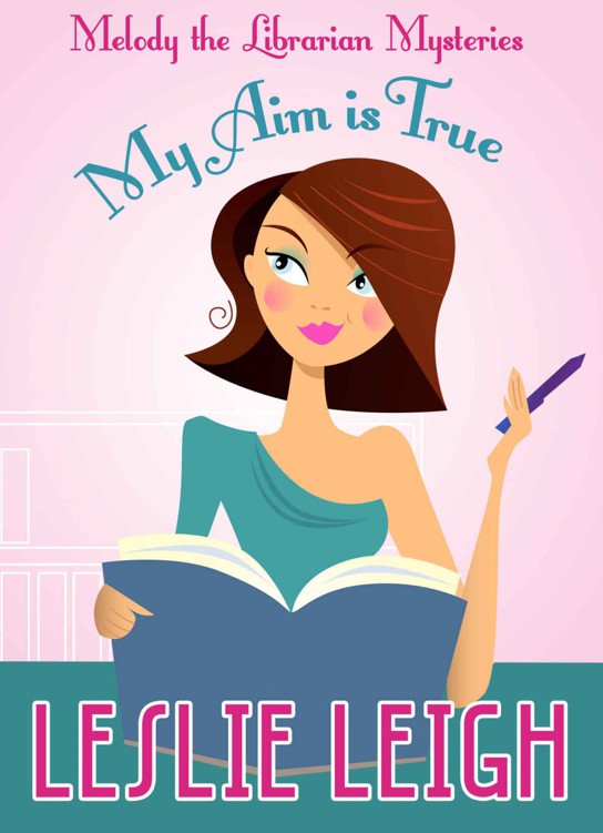 MY AIM IS TRUE (Melody The Librarian Mysteries Book 2)