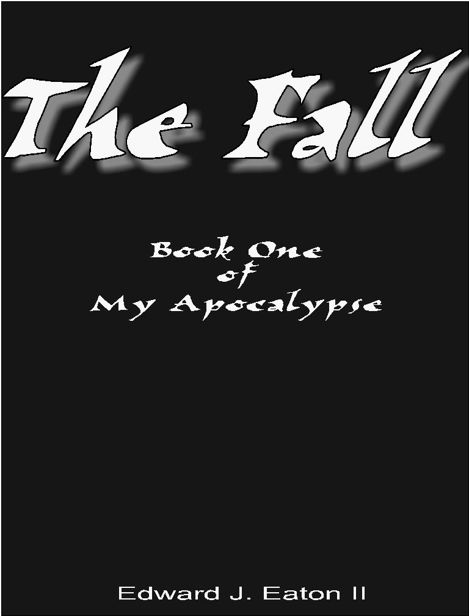 My Apocalypse (Book 1): The Fall by Eaton II, Edward J.