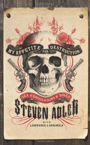 My Appetite for Destruction: Sex, and Drugs, and Guns N' Roses (2010) by Steven Adler